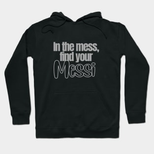 In the mess, find your Messi Sticker Soccer Futbol Quote Hoodie